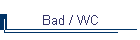 Bad / WC